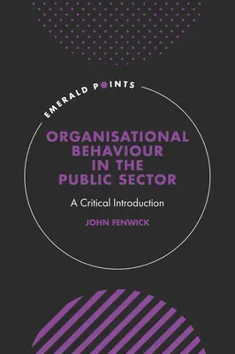 Zachowania organizacyjne w sektorze publicznym: Krytyczne wprowadzenie - Organisational Behaviour in the Public Sector: A Critical Introduction