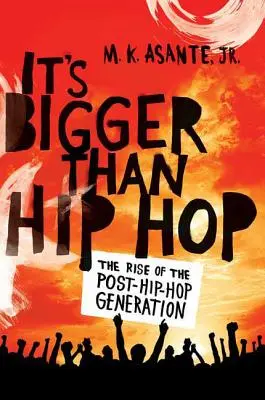 To większe niż hip-hop: Powstanie pokolenia posthip-hopowego - It's Bigger Than Hip Hop: The Rise of the Post-Hip-Hop Generation