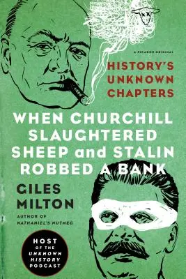 Kiedy Churchill zabijał owce, a Stalin obrabował bank: Nieznane rozdziały historii - When Churchill Slaughtered Sheep and Stalin Robbed a Bank: History's Unknown Chapters