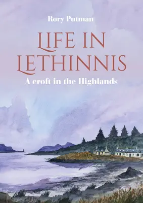 Życie w Lethinnis: Croft w Highlands - Life in Lethinnis: A Croft in the Highlands