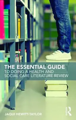 Niezbędny przewodnik po przeglądzie literatury dotyczącej zdrowia i opieki społecznej - The Essential Guide to Doing a Health and Social Care Literature Review