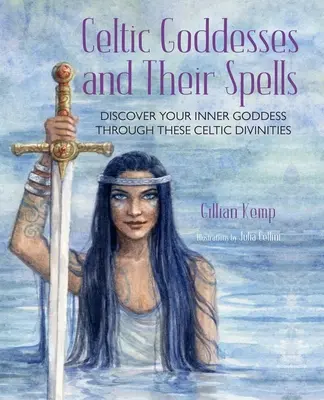 Celtyckie boginie i ich zaklęcia: Odkryj swoją wewnętrzną boginię poprzez te niesamowite bóstwa - Celtic Goddesses and Their Spells: Discover Your Inner Goddess Through These Amazing Divinities