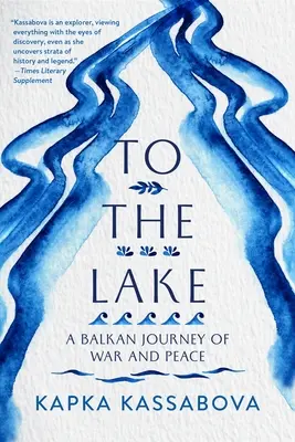 Do jeziora: Bałkańska podróż w czasach wojny i pokoju - To the Lake: A Balkan Journey of War and Peace