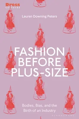 Moda przed plus size: Ciała, uprzedzenia i narodziny przemysłu - Fashion Before Plus-Size: Bodies, Bias, and the Birth of an Industry