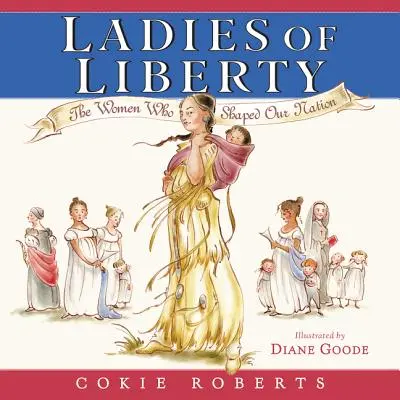 Ladies of Liberty: Kobiety, które ukształtowały nasz naród - Ladies of Liberty: The Women Who Shaped Our Nation