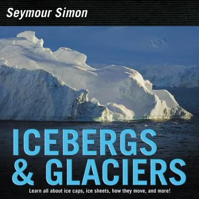 Góry lodowe i lodowce: Wydanie poprawione - Icebergs & Glaciers: Revised Edition