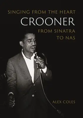 Crooner: Śpiew z serca od Sinatry do NAS - Crooner: Singing from the Heart from Sinatra to NAS