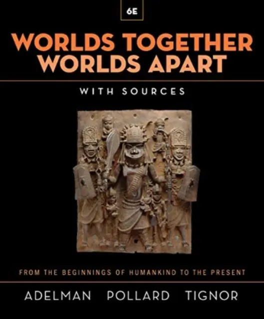 Worlds Together, Worlds Apart - A History of the World from the Beginnings of Humankind to the Present (Adelman Jeremy (Princeton University))