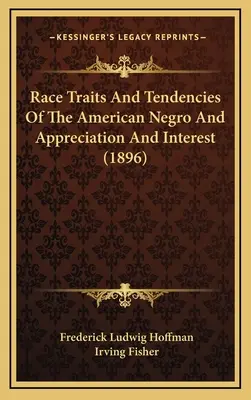 Cechy rasowe i tendencje amerykańskiego Murzyna oraz uznanie i zainteresowanie (1896) - Race Traits and Tendencies of the American Negro and Appreciation and Interest (1896)