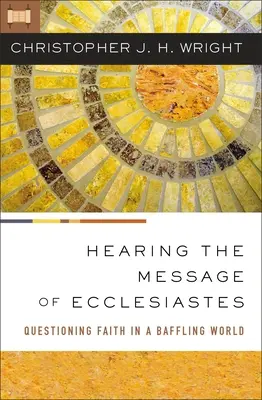 Usłyszeć przesłanie Kaznodziei: Kwestionowanie wiary w zaskakującym świecie - Hearing the Message of Ecclesiastes: Questioning Faith in a Baffling World