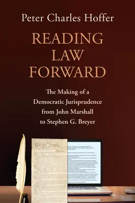 Czytając prawo naprzód: Tworzenie demokratycznej jurysprudencji od Johna Marshalla do Stephena G. Breyera - Reading Law Forward: The Making of a Democratic Jurisprudence from John Marshall to Stephen G. Breyer