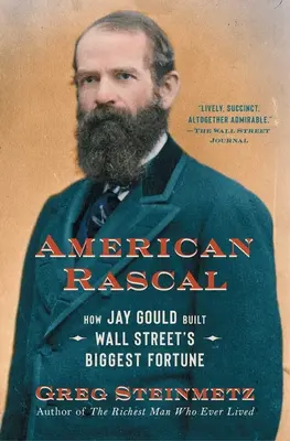 Amerykański łobuz: Jak Jay Gould zbudował największą fortunę na Wall Street - American Rascal: How Jay Gould Built Wall Street's Biggest Fortune