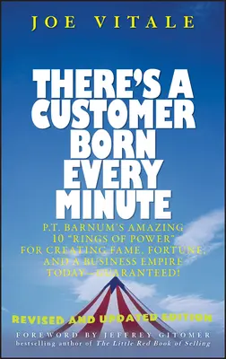 Co minutę rodzi się klient: P.T. Barnum's Amazing 10 Rings of Power for Creating Fame, Fortune, and a Business Empire Today -- Guaranteed! - There's a Customer Born Every Minute: P.T. Barnum's Amazing 10 Rings of Power for Creating Fame, Fortune, and a Business Empire Today -- Guaranteed!