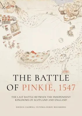 Bitwa pod Pinkie, 1547: ostatnia bitwa między niezależnymi królestwami Szkocji i Anglii - The Battle of Pinkie, 1547: The Last Battle Between the Independent Kingdoms of Scotland and England