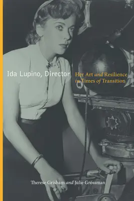 Ida Lupino, reżyserka: Jej sztuka i odporność w czasach transformacji - Ida Lupino, Director: Her Art and Resilience in Times of Transition
