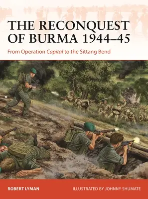 Rekonkwista Birmy 1944-45: Od operacji Capital do zakrętu Sittang - The Reconquest of Burma 1944-45: From Operation Capital to the Sittang Bend