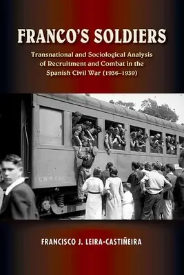 Żołnierze Franco - ponadnarodowa i socjologiczna analiza rekrutacji i walki w hiszpańskiej wojnie domowej - Franco's Soldiers - Transnational and Sociological Analysis of Recruitment and Combat in the Spanish Civil War