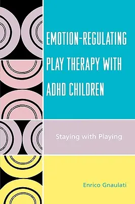 Terapia zabawowa regulująca emocje z dziećmi z ADHD: Pozostając przy zabawie - Emotion-Regulating Play Therapy with ADHD Children: Staying with Playing