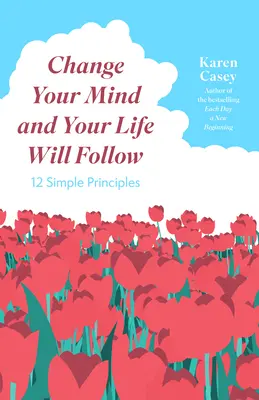 Change Your Mind and Your Life Will Follow: 12 prostych zasad (pozytywne afirmacje dla lepszego życia i samoleczenia) - Change Your Mind and Your Life Will Follow: 12 Simple Principles (Positive Affirmations for Better Living and Self Healing)