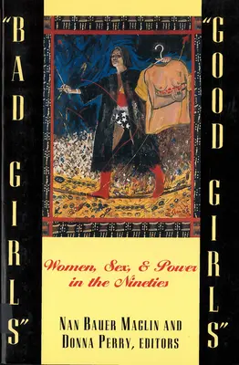 Bad Girls/Good Girls: Kobiety, seks i władza w latach dziewięćdziesiątych - Bad Girls/Good Girls: Women, Sex, and Power in the Nineties