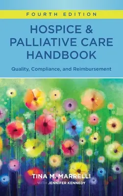 Podręcznik opieki hospicyjnej i paliatywnej, wydanie czwarte: Jakość, zgodność i refundacja - Hospice & Palliative Care Handbook, Fourth Edition: Quality, Compliance, and Reimbursement