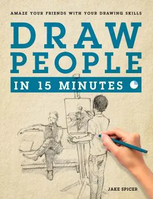 Rysuj ludzi w 15 minut: Jak rozpocząć rysowanie postaci - Draw People in 15 Minutes: How to Get Started in Figure Drawing