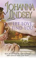 Let Love Find You - Błyskotliwa i namiętna romantyczna przygoda od bestsellerowej autorki nr 1 New York Timesa Johanny Lindsey - Let Love Find You - A sparkling and passionate romantic adventure from the #1 New York Times bestselling author Johanna Lindsey