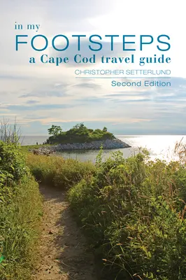 In My Footsteps: Przewodnik podróżnika po Cape Cod, wydanie drugie - In My Footsteps: A Cape Cod Traveler's Guide, Second Edition