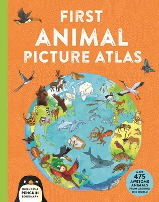 Pierwszy Atlas Obrazkowy Zwierząt: Poznaj 475 niesamowitych zwierząt z całego świata - First Animal Picture Atlas: Meet 475 Awesome Animals from Around the World