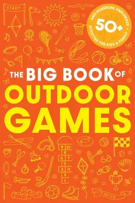 The Book of Outdoor Games: 50+ Antiboredom, Unplugged Activities dla dzieci i rodzin - The Book of Outdoor Games: 50+ Antiboredom, Unplugged Activities for Kids and Families