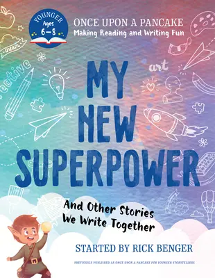 Moja nowa supermoc i inne historie, które piszemy razem: Once Upon a Pancake: Dla Młodszych Opowiadaczy - My New Superpower and Other Stories We Write Together: Once Upon a Pancake: For Younger Storytellers