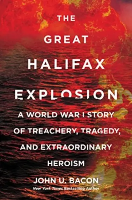 Wielka eksplozja w Halifaksie - historia zdrady, tragedii i niezwykłego bohaterstwa podczas I wojny światowej - Great Halifax Explosion - A World War I Story of Treachery, Tragedy, and Extraordinary Heroism