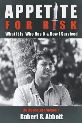 Apetyt na ryzyko: co to jest, kto to ma i jak przetrwałem / Pamiętnik przygodowy - Appetite for Risk: What It Is, Who Has It & How I Survived / An Adventure Memoir