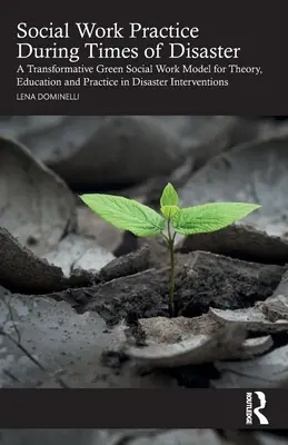 Praktyka pracy socjalnej w czasach katastrof: Transformacyjny model zielonej pracy socjalnej dla teorii, edukacji i praktyki w interwencjach kryzysowych - Social Work Practice During Times of Disaster: A Transformative Green Social Work Model for Theory, Education and Practice in Disaster Interventions