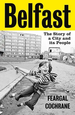 Belfast: Historia miasta i jego mieszkańców - Belfast: The Story of a City and Its People