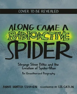 Nadszedł radioaktywny pająk: Strange Steve'a Ditko i stworzenie Spider-Mana - Along Came a Radioactive Spider: Strange Steve Ditko and the Creation of Spider-Man