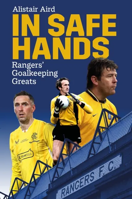 W bezpiecznych rękach: Wielcy bramkarze Rangersów - In Safe Hands: Rangers' Goalkeeping Greats