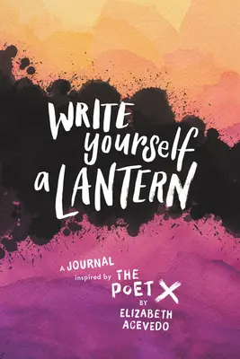 Napisz sobie latarnię: A Journal Inspired by the Poet X - Write Yourself a Lantern: A Journal Inspired by the Poet X