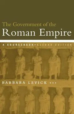 The Government of the Roman Empire: Podręcznik źródłowy - The Government of the Roman Empire: A Sourcebook