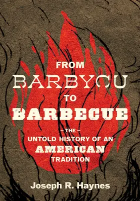 Od Barbycu do Barbecue: Nieopowiedziana historia amerykańskiej tradycji - From Barbycu to Barbecue: The Untold History of an American Tradition