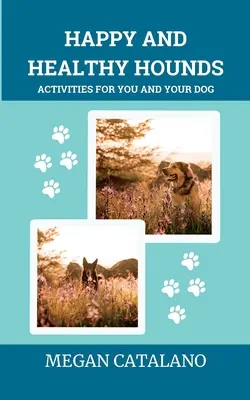 Szczęśliwe i zdrowe psy: Zajęcia dla ciebie i twojego psa - Happy and Healthy Hounds: Activities for You and Your Dog