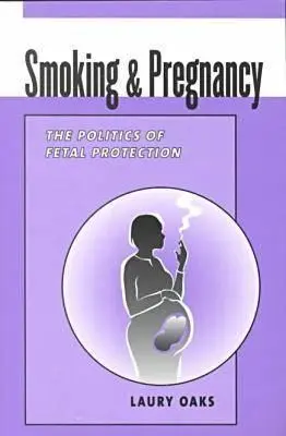 Palenie i ciąża - polityka ochrony płodu - Smoking and Pregnancy - The Politics of Fetal Protection