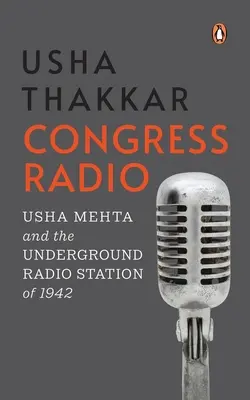 Congress Radio: Usha Mehta i podziemna stacja radiowa z 1942 r. - Congress Radio: Usha Mehta and the Underground Radio Station of 1942