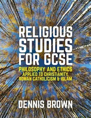 Religious Studies for GCSE: Filozofia i etyka w odniesieniu do chrześcijaństwa, katolicyzmu i islamu - Religious Studies for GCSE: Philosophy and Ethics Applied to Christianity, Roman Catholicism and Islam