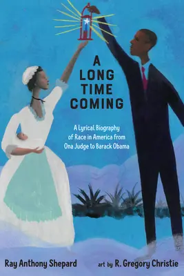 A Long Time Coming: Liryczna biografia rasy w Ameryce od Ona Judge do Baracka Obamy - A Long Time Coming: A Lyrical Biography of Race in America from Ona Judge to Barack Obama