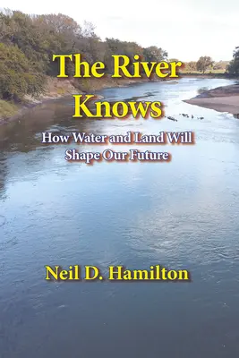 Rzeka wie: jak woda i ziemia mogą kształtować naszą przyszłość - The River Knows: How Water and Land Can Shape Our Future