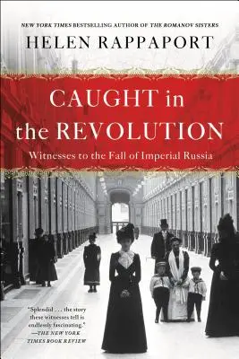 Przyłapani na rewolucji: Świadkowie upadku imperialnej Rosji - Caught in the Revolution: Witnesses to the Fall of Imperial Russia