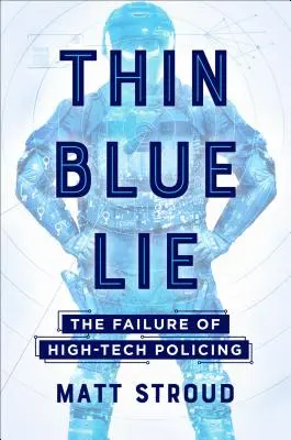 Cienkie błękitne kłamstwo: porażka policji high-tech - Thin Blue Lie: The Failure of High-Tech Policing