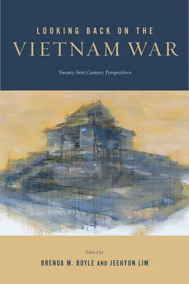 Spojrzenie wstecz na wojnę w Wietnamie: perspektywy dwudziestego pierwszego wieku - Looking Back on the Vietnam War: Twenty-First-Century Perspectives