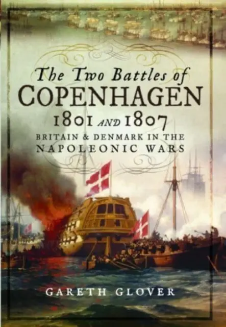 Dwie bitwy pod Kopenhagą 1801 i 1807: Wielka Brytania i Dania w wojnach napoleońskich - The Two Battles of Copenhagen 1801 and 1807: Britain and Denmark in the Napoleonic Wars